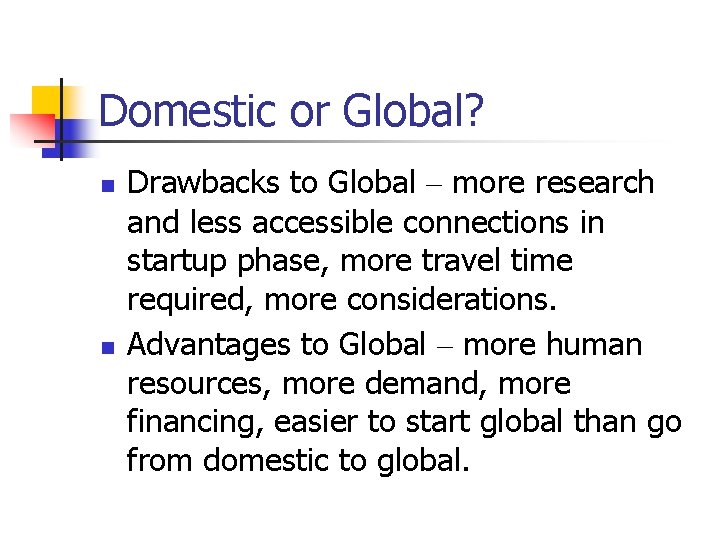 Domestic or Global? n n Drawbacks to Global – more research and less accessible