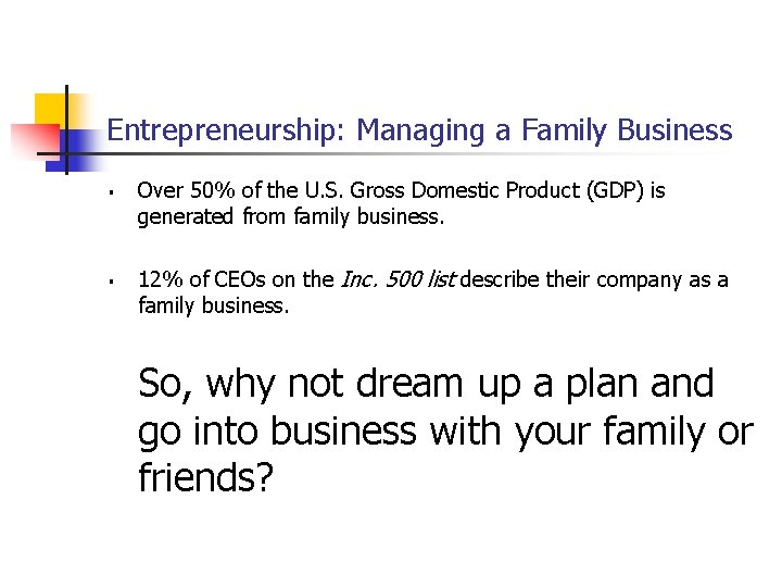 Entrepreneurship: Managing a Family Business § § Over 50% of the U. S. Gross