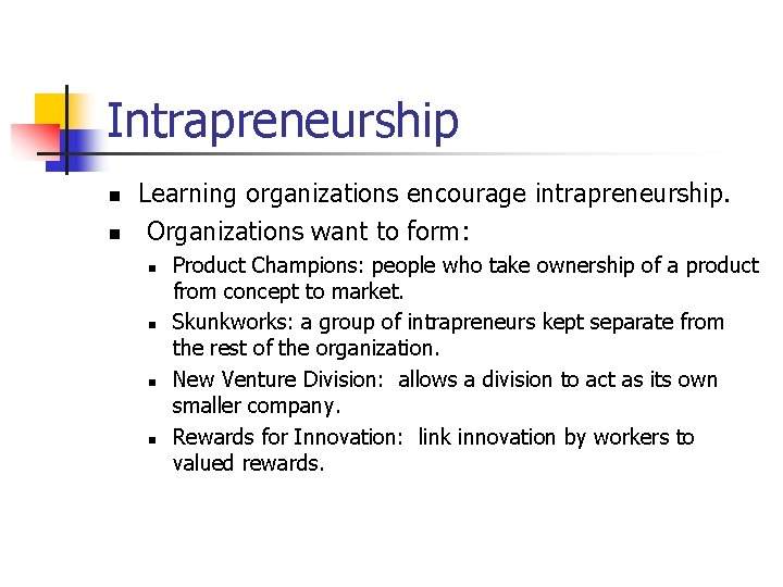 Intrapreneurship n n Learning organizations encourage intrapreneurship. Organizations want to form: n n Product