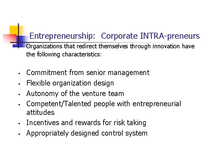Entrepreneurship: Corporate INTRA-preneurs Organizations that redirect themselves through innovation have the following characteristics: §