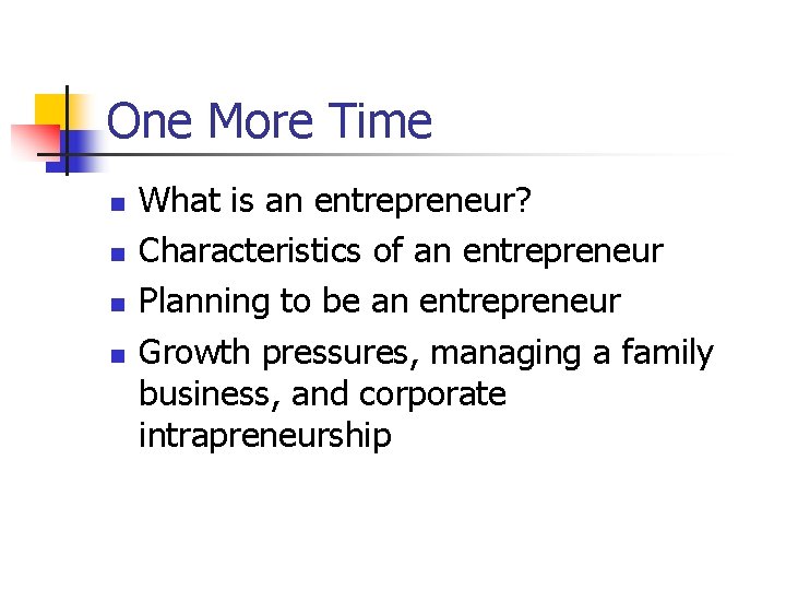 One More Time n n What is an entrepreneur? Characteristics of an entrepreneur Planning