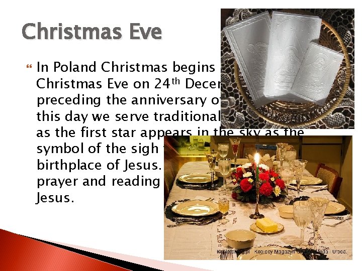 Christmas Eve In Poland Christmas begins from the Christmas Eve on 24 th December.