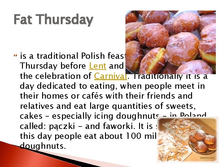 Fat Thursday is a traditional Polish feast marking the last Thursday before Lent and