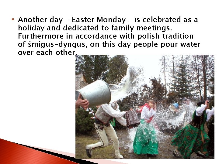  Another day - Easter Monday – is celebrated as a holiday and dedicated