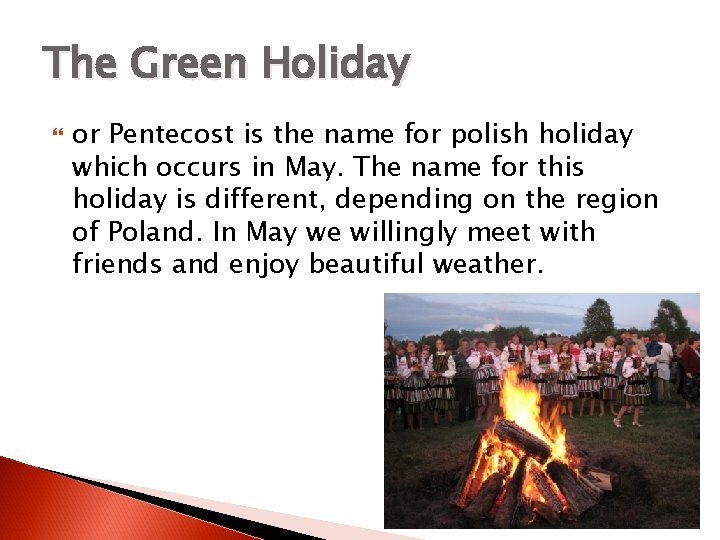 The Green Holiday or Pentecost is the name for polish holiday which occurs in