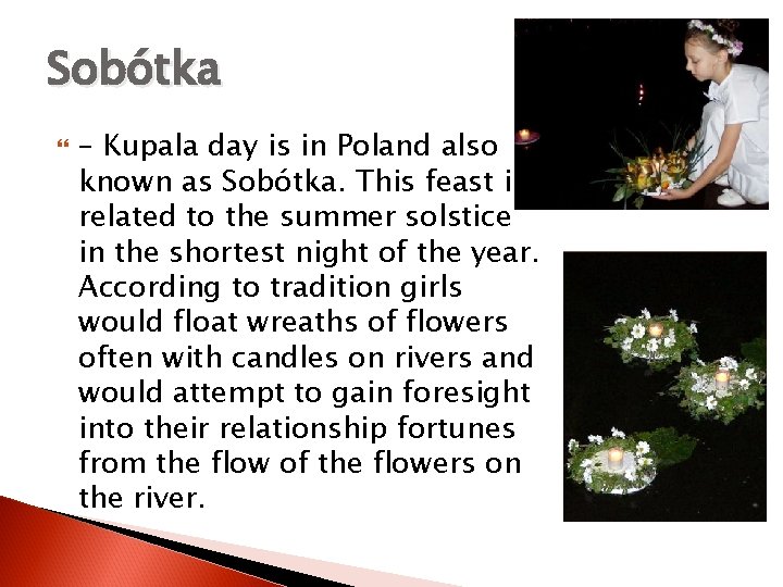 Sobótka – Kupala day is in Poland also known as Sobótka. This feast is