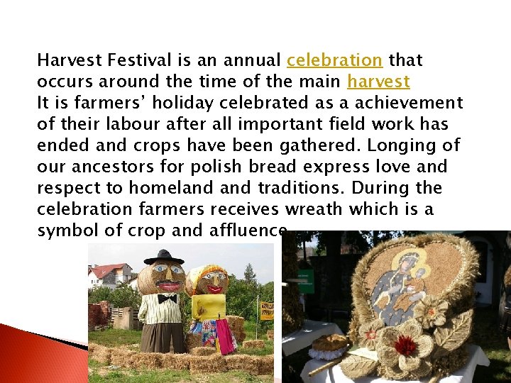 Harvest Festival is an annual celebration that occurs around the time of the main