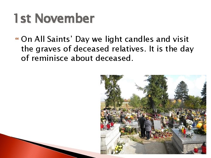 1 st November On All Saints’ Day we light candles and visit the graves