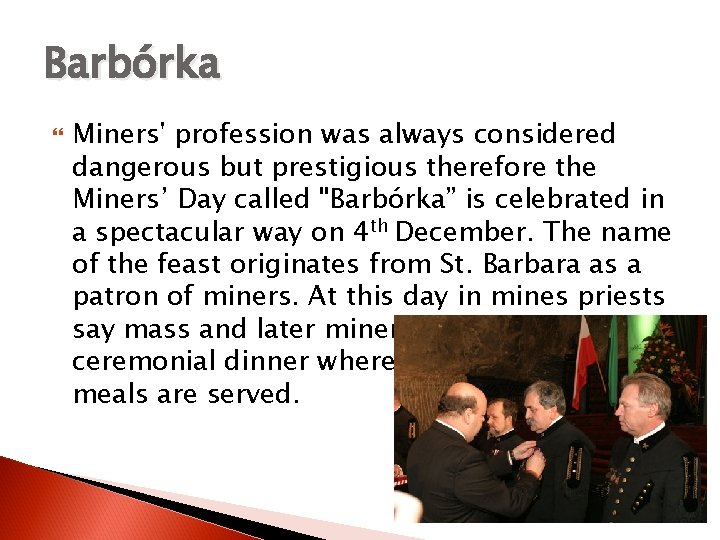 Barbórka Miners' profession was always considered dangerous but prestigious therefore the Miners’ Day called