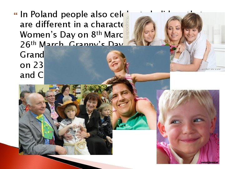  In Poland people also celebrate holidays that are different in a character. They