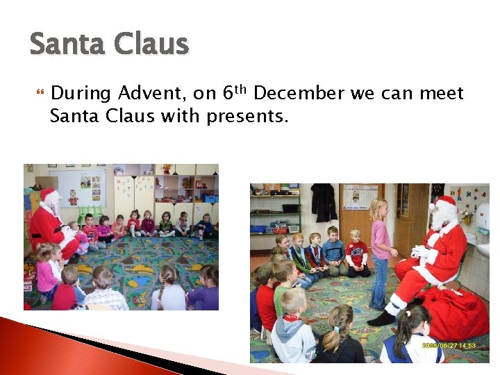 Santa Claus During Advent, on 6 th December we can meet Santa Claus with