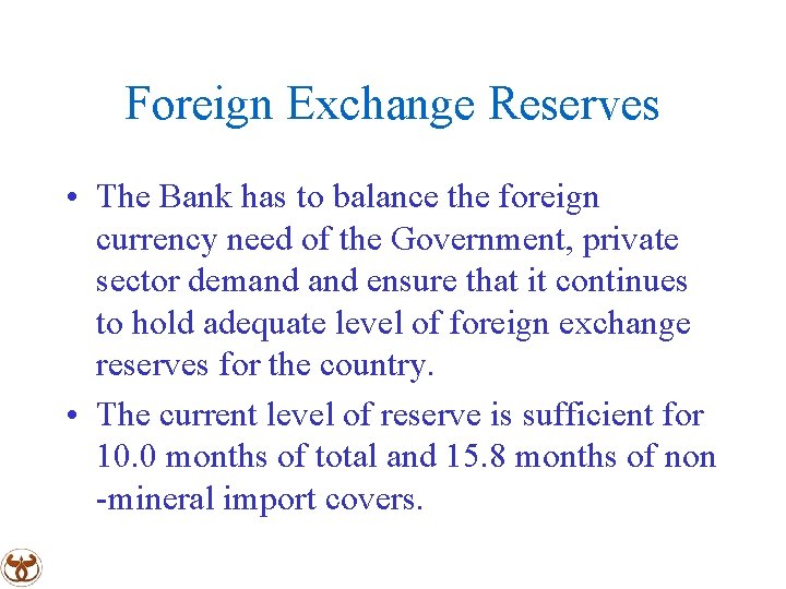 Foreign Exchange Reserves • The Bank has to balance the foreign currency need of