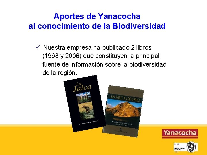 Aportes de Yanacocha al conocimiento de la Biodiversidad Nuestra empresa ha publicado 2 libros