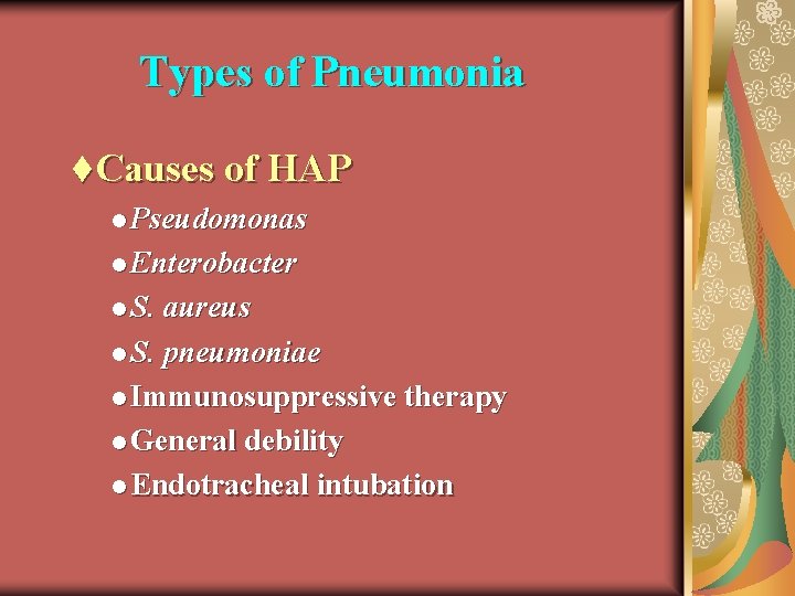 Types of Pneumonia t. Causes of HAP l Pseudomonas l Enterobacter l S. aureus