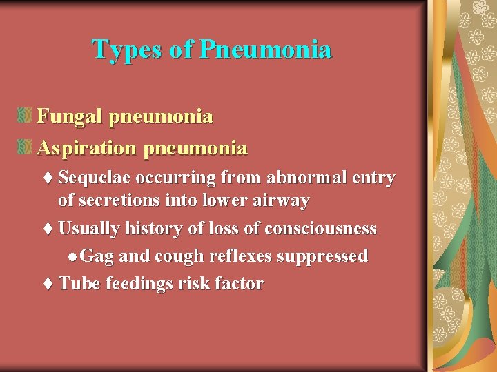 Types of Pneumonia Fungal pneumonia Aspiration pneumonia t Sequelae occurring from abnormal entry of