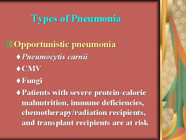 Types of Pneumonia Opportunistic pneumonia t Pneumocytis carnii t CMV t Fungi t Patients