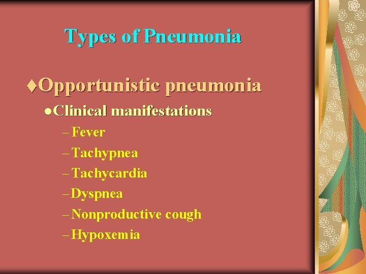 Types of Pneumonia t. Opportunistic pneumonia l Clinical manifestations – Fever – Tachypnea –