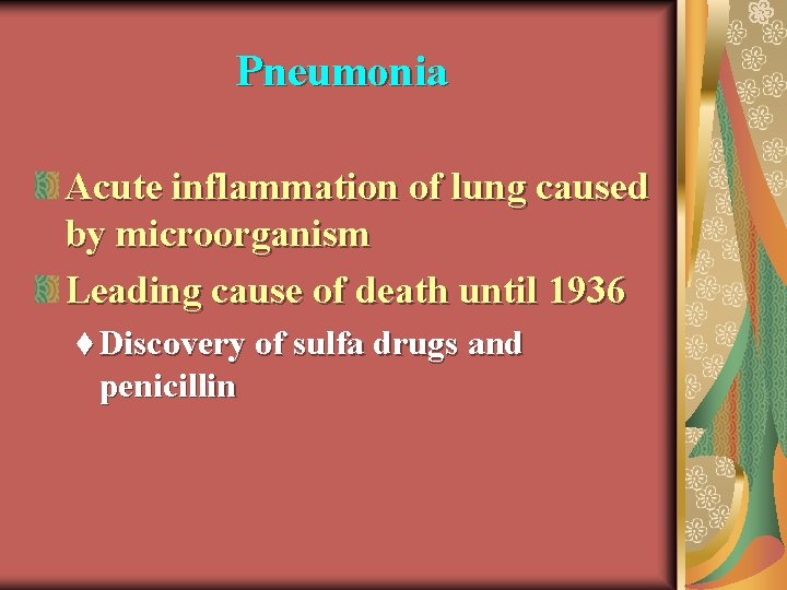 Pneumonia Acute inflammation of lung caused by microorganism Leading cause of death until 1936