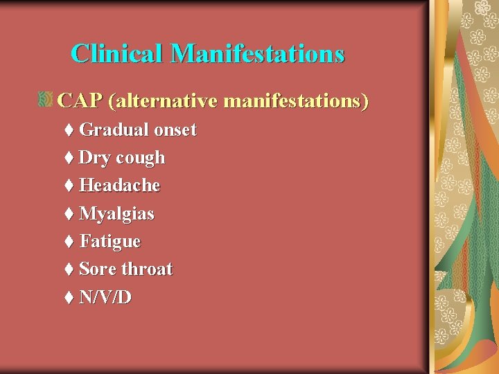 Clinical Manifestations CAP (alternative manifestations) t Gradual onset t Dry cough t Headache t