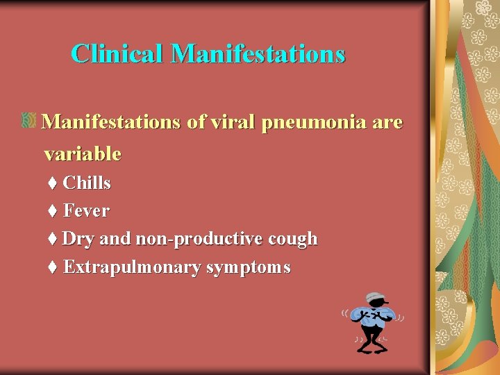 Clinical Manifestations of viral pneumonia are variable t Chills t Fever t Dry and