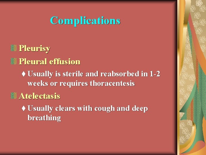 Complications Pleurisy Pleural effusion t Usually is sterile and reabsorbed in 1 -2 weeks