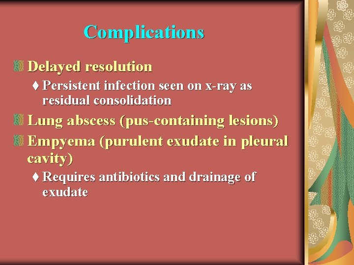Complications Delayed resolution t Persistent infection seen on x-ray as residual consolidation Lung abscess