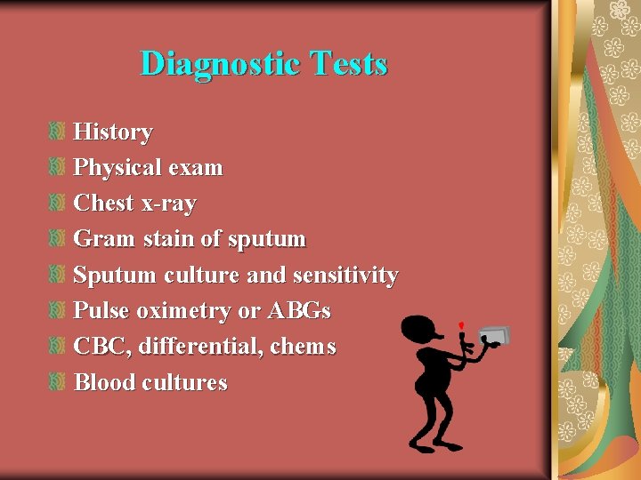 Diagnostic Tests History Physical exam Chest x-ray Gram stain of sputum Sputum culture and