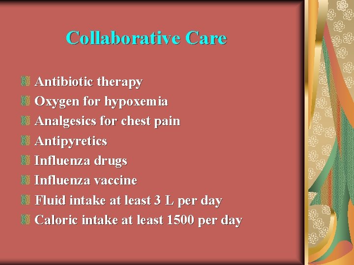 Collaborative Care Antibiotic therapy Oxygen for hypoxemia Analgesics for chest pain Antipyretics Influenza drugs