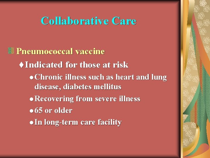 Collaborative Care Pneumococcal vaccine t Indicated for those at risk l Chronic illness such