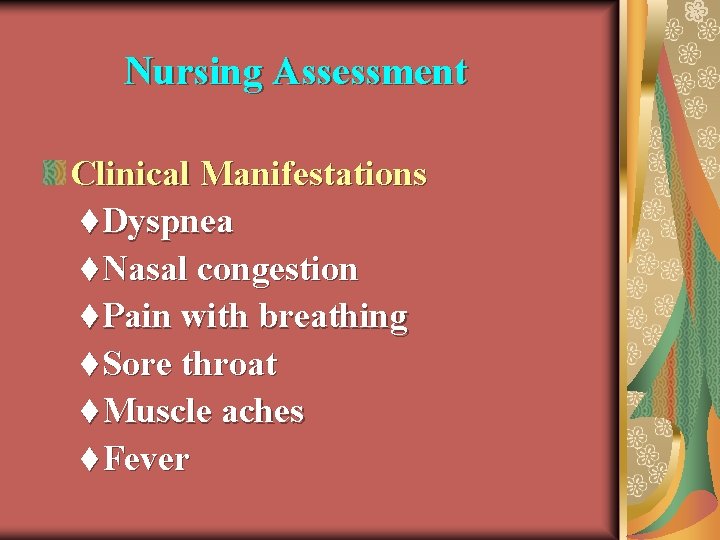 Nursing Assessment Clinical Manifestations t. Dyspnea t. Nasal congestion t. Pain with breathing t.