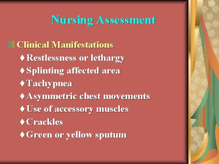 Nursing Assessment Clinical Manifestations t Restlessness or lethargy t Splinting affected area t Tachypnea