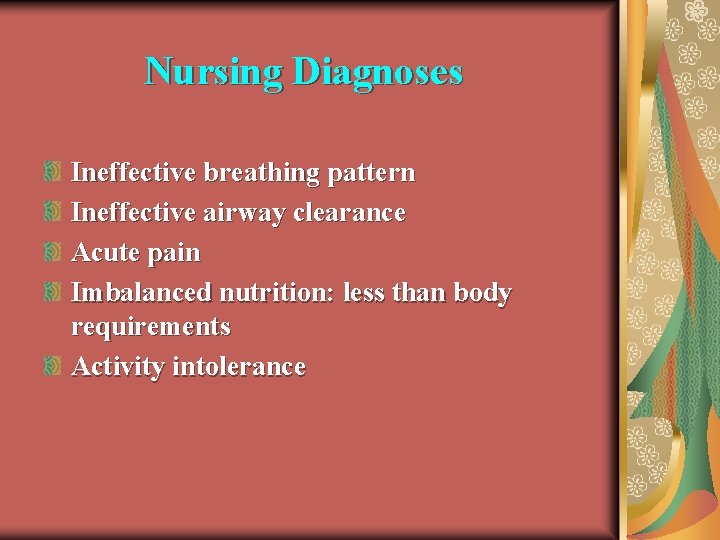 Nursing Diagnoses Ineffective breathing pattern Ineffective airway clearance Acute pain Imbalanced nutrition: less than