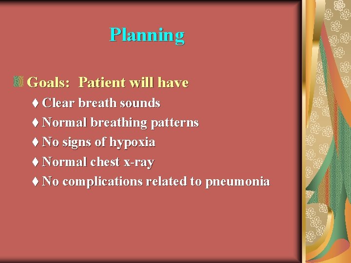 Planning Goals: Patient will have t Clear breath sounds t Normal breathing patterns t