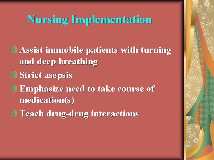 Nursing Implementation Assist immobile patients with turning and deep breathing Strict asepsis Emphasize need