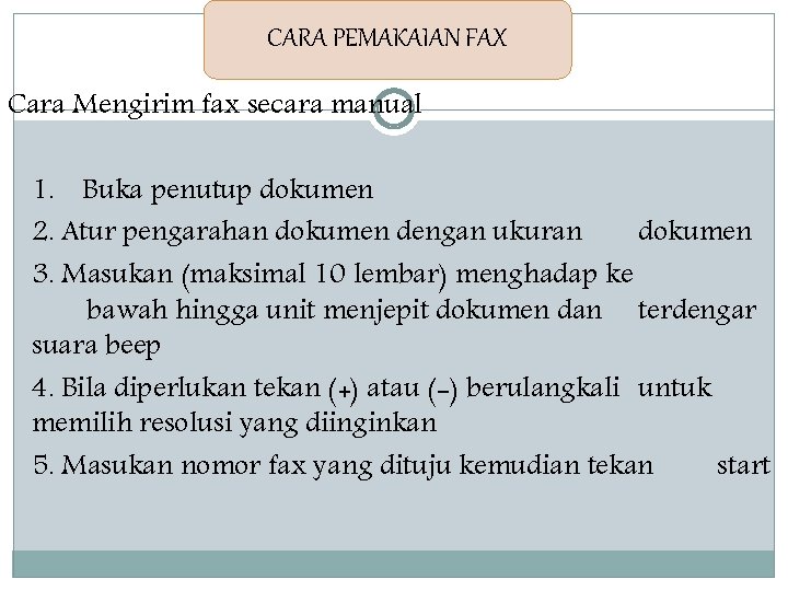 CARA PEMAKAIAN FAX Cara Mengirim fax secara manual 1. Buka penutup dokumen 2. Atur