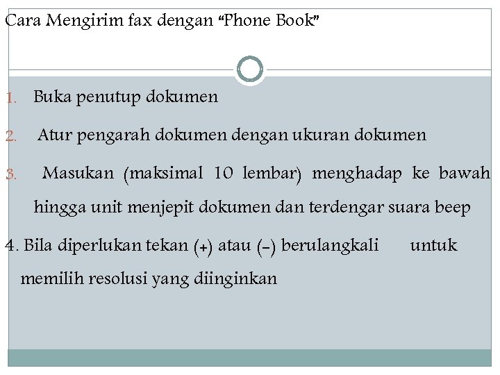 Cara Mengirim fax dengan “Phone Book” 1. Buka penutup dokumen 2. Atur pengarah dokumen