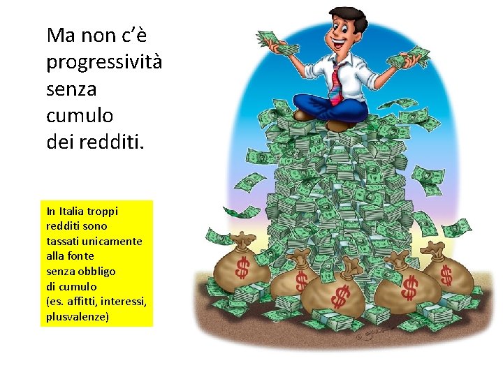 Ma non c’è progressività senza cumulo dei redditi. In Italia troppi redditi sono tassati Ma non c’è progressività senza cumulo dei redditi. In Italia troppi redditi sono tassati