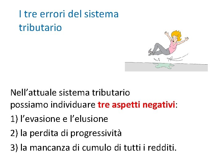 I tre errori del sistema tributario Nell’attuale sistema tributario possiamo individuare tre aspetti negativi: I tre errori del sistema tributario Nell’attuale sistema tributario possiamo individuare tre aspetti negativi: