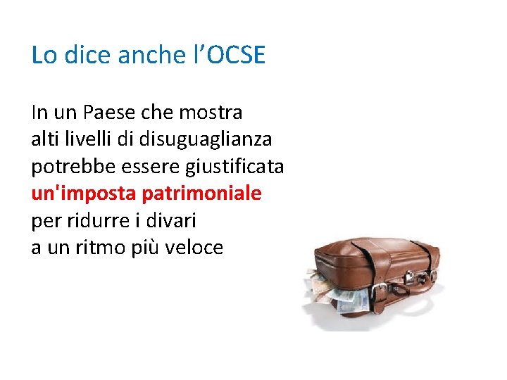 Lo dice anche l’OCSE In un Paese che mostra alti livelli di disuguaglianza potrebbe Lo dice anche l’OCSE In un Paese che mostra alti livelli di disuguaglianza potrebbe
