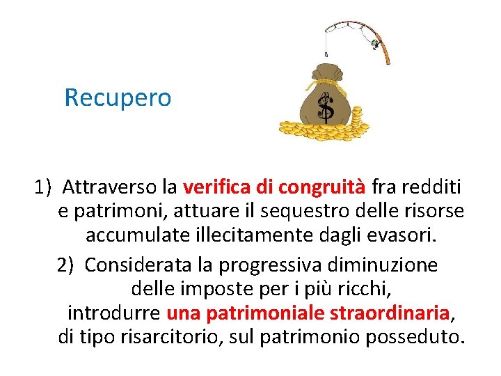 Recupero 1) Attraverso la verifica di congruità fra redditi e patrimoni, attuare il sequestro Recupero 1) Attraverso la verifica di congruità fra redditi e patrimoni, attuare il sequestro