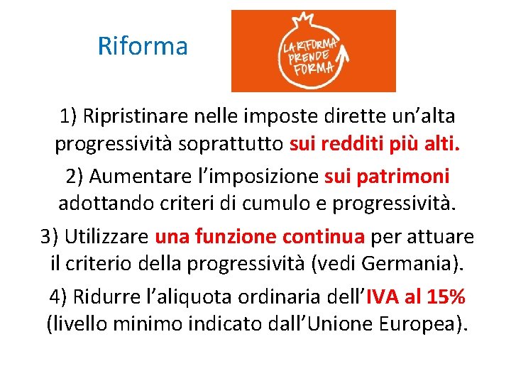 Riforma 1) Ripristinare nelle imposte dirette un’alta progressività soprattutto sui redditi più alti. 2) Riforma 1) Ripristinare nelle imposte dirette un’alta progressività soprattutto sui redditi più alti. 2)