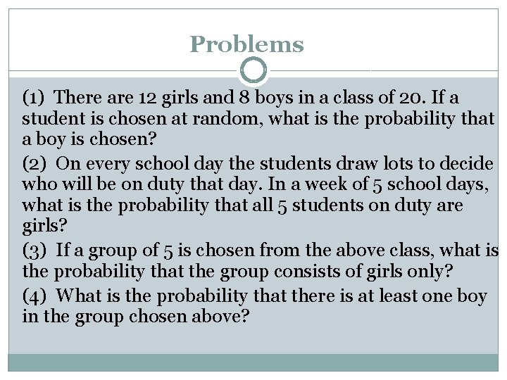 Problems (1) There are 12 girls and 8 boys in a class of 20. Problems (1) There are 12 girls and 8 boys in a class of 20.