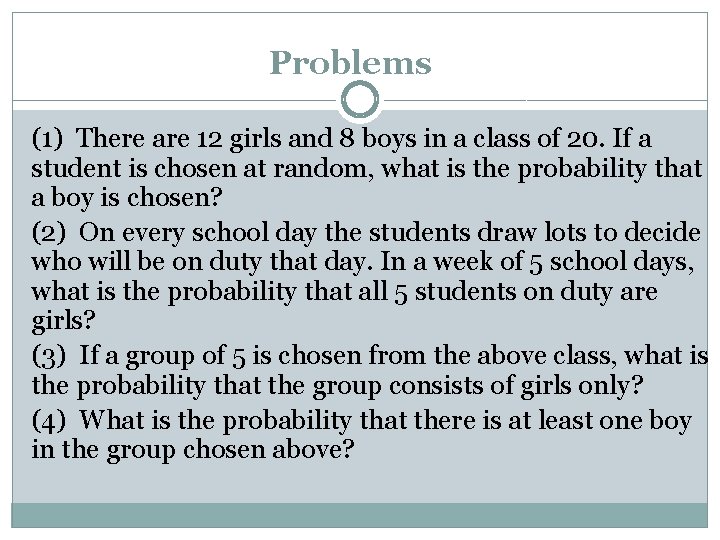 Problems (1) There are 12 girls and 8 boys in a class of 20.