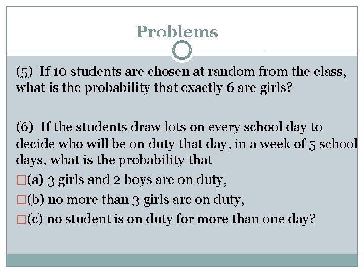 Problems (5) If 10 students are chosen at random from the class, what is