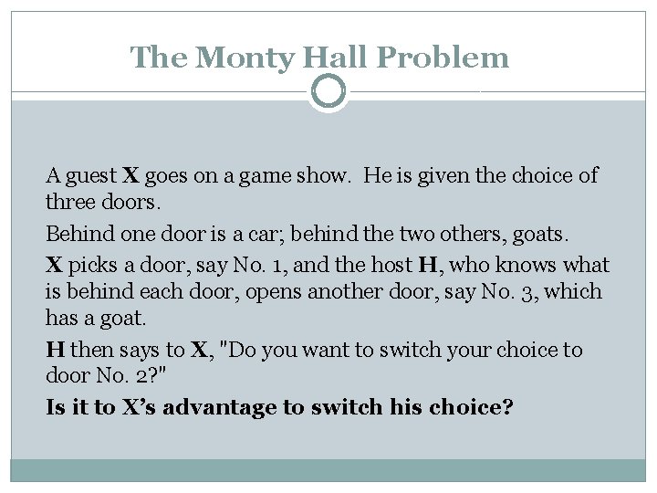 The Monty Hall Problem A guest X goes on a game show. He is The Monty Hall Problem A guest X goes on a game show. He is