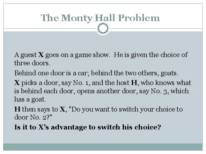 The Monty Hall Problem A guest X goes on a game show. He is
