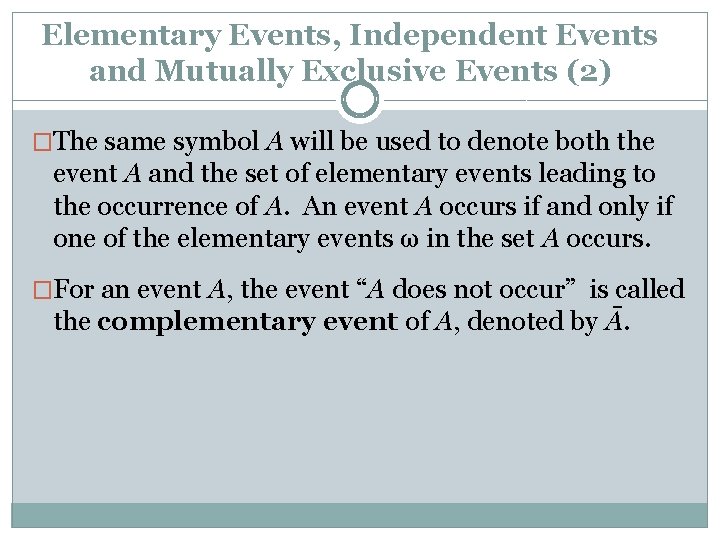 Elementary Events, Independent Events and Mutually Exclusive Events (2) �The same symbol A will