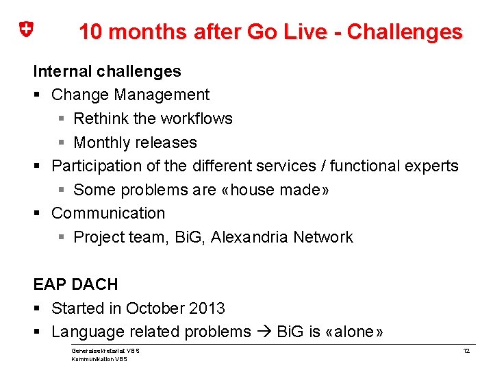 10 months after Go Live - Challenges Internal challenges § Change Management § Rethink