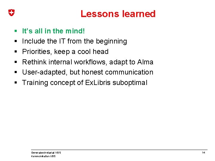 Lessons learned § § § It’s all in the mind! Include the IT from