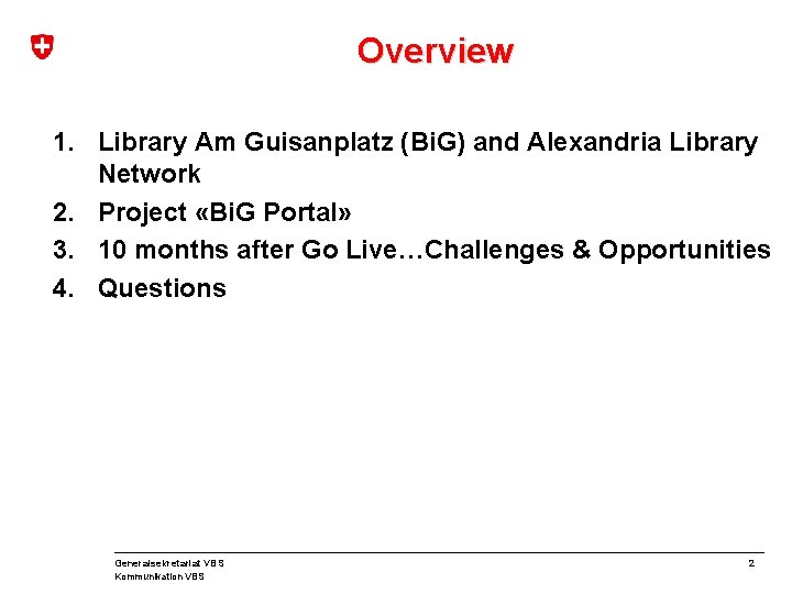 Overview 1. Library Am Guisanplatz (Bi. G) and Alexandria Library Network 2. Project «Bi.